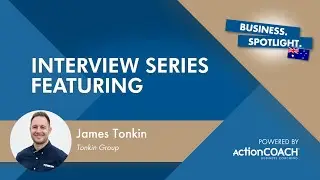 Spotlight Interview with James Tonkin from Tonkin Group - Presented by Phil Badura