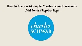 How To Transfer Money To Charles Schwab Account - Add Funds (Step-by-Step)