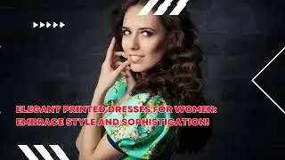 Elegant Printed Dresses for Women: Embrace Style and Sophistication! | Fashion Forward