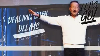 Dealing with Delays | Let's Go, Pt. 2 | Pastor Kevin Fischer