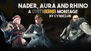 A DIRTY BOMB MONTAGE (Nader, Aura and Rhino) - by Cynsclub 2020