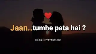 Jaan Tumhe Pata Hai | Love Poetry | Hindi Poetry By Naz Shaifi