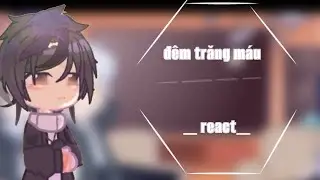Đêm trăng máu react / by:ky_dao_dao/ #xuhuongyoutube #xuhuongyoutube #demtrangmau #gachaclub #edit 