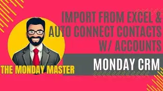 Import from Excel to monday CRM & auto connect contacts w/ accounts