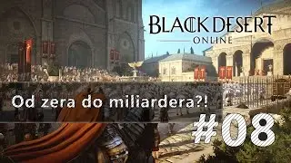 Od zera do miliardera ?! | #08 | Black Desert Online
