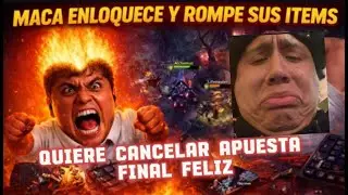 MACA ENLOQUECE  EN DOTA Y ROMPE SUS ITEMS EN APUESTA DE YAPE QUIERE CANCELAR COMO SEA FINAL FELIZ