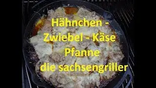 Hähnchen-Zwiebel-Käsepfanne - die sachsengriller