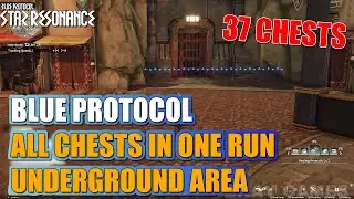 Blue Protocol Star Resonance &ndash; All Chests in UNDERGGROUND AREA  (One Run Route Guide) 37 CHESTS