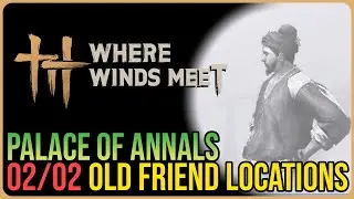 Palace of Annals &ndash; All Old Friend Locations &ndash; Where Winds Meet