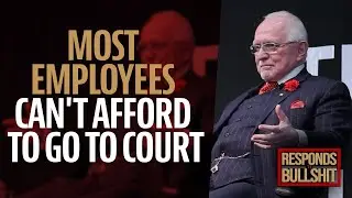 MOST EMPLOYEES CAN'T AFFORD TO GO TO COURT | DAN RESPONDS TO BULLSHIT