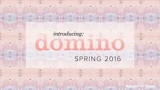 Introducing: domino spring 2016