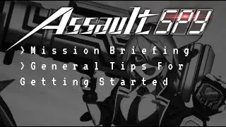 Assault Spy - Mission Briefing - General Tips for Getting Started