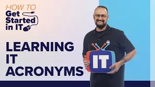 IT Acronyms | What&rsquo;s with the Alphabet Soup? | How to Get Started in IT