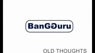 old thoughts - BanGGuru