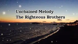 Unchained Melody Lyrics - The Righteous Brothers