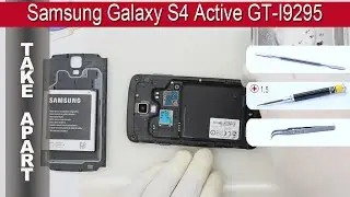 Как разобрать 📱 Samsung Galaxy S4 Active GT I9295 Разборка и ремонт