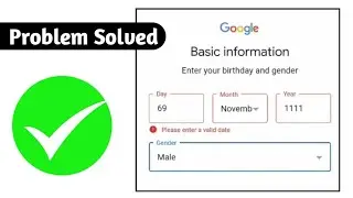 please enter valid date of birth | google please enter a valid date | Google Birthday problem