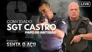 PODCAST SENTA O AÇO - SGT. CASTRO