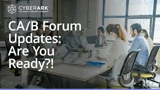 What is a CA/B Forum? TLS and Code Signing Certificate Rule Changes You Need to Know | CyberArk