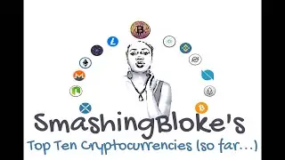 SmashingBloke's Top Ten Cryptocurrencies (so far...)