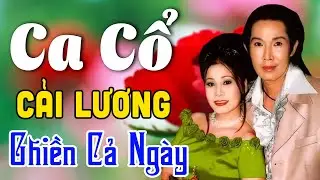 Vừa Nằm Vừa Nghe Ca Cổ Cải Lương GHIỀN CẢ NGÀY - Ca Cổ Cải Lương Xưa Thư Giãn Về Đêm | Ca Cổ Hay