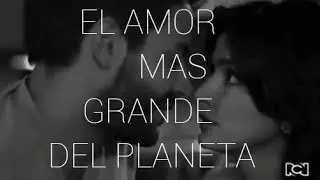 (CARLOS & MARIA CLARA)-EL AMOR MAS GRANDE DEL PLANETA
