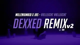 MilleniumKid x JBS – Vielleicht Vielleicht (DEXXED RMX V2)