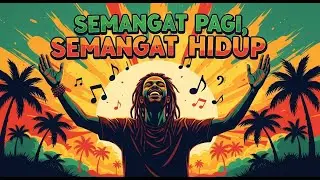 Semangat Pagi, Semangat Hidup - Lagu reggae terbaru 2025