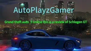 Grand theft auto  5 online this is a review of Schlagen GT 