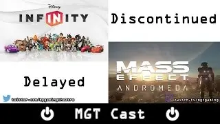 MGT Cast -48- Disney Infinity Discontinued & Mass Effect Andromeda Delayed