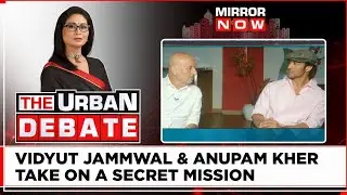 Anupam Kher & Vidyut Jammwal On Their Upcoming Spy-Thriller 'IB71' | Exclusive | The Urban Debate