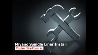 Miyano Spindle Liner Installation