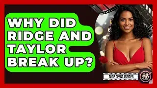Why Did Ridge And Taylor Break Up? - Soap Opera Insider