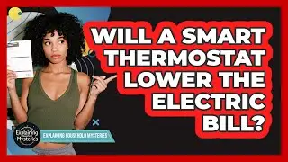 Will A Smart Thermostat Lower The Electric Bill?