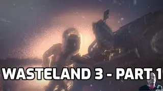 Прохождение игры Wasteland 3 &mdash; Часть 1