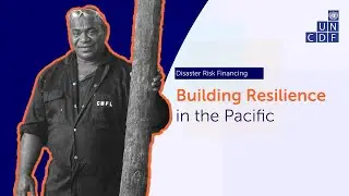 UNCDF&rsquo;s Approach to Disaster Risk: Financing Resilience in Small Island Developing States