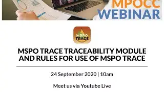 MPOCC Webinar: MSPO Trace  - Traceability Module & Rules for Use of MSPO Trace