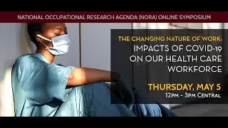 2022 NORA Keynote.  The Changing Nature of Work: The Impact of COVID-19 on our Health Care Workforce