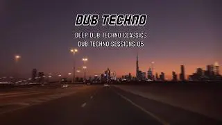 Deep Dub Techno Classics | Dub Techno Sessions 05
