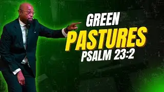 GREEN PASTURES: PSALM 23:2 | Pastor Isaac A. Lane 