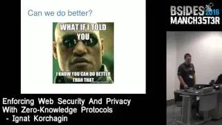 2016 - Ignat Korchagin - Enforcing Web security and privacy with zero-knowledge protocols