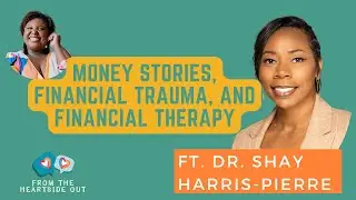 Money Stories, Financial Trauma, and Financial Therapy ft. Dr. Shay Harris-Pierre