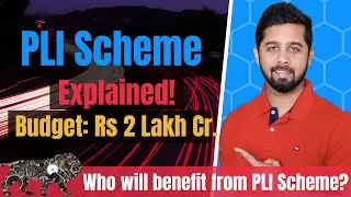 PLI Scheme Explained | Budget Rs 2 Lakh Cr. | Top Sectors and companies that would benefit from PLI