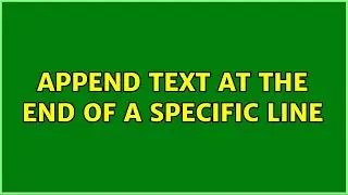 Append text at the end of a specific line