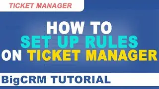 BigCRM Ticket Manager Tutorial - How to Set Up Rules