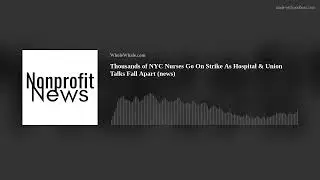 Thousands of NYC Nurses Go On Strike As Hospital & Union Talks Fall Apart (news)