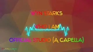 Wyn Starks - Who I Am (Official Studio A Capella) | V.R.S.K