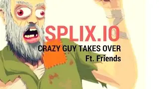 Crazy Guys Takes Over! | splix.io (Ft. Friends)