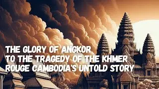 The Glory of Angkor to the Tragedy of the Khmer Rouge Cambodia's Untold Story.