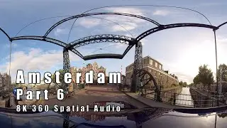 Amsterdam Part 6 - 8K 360 Spatial Audio